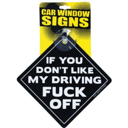 If You Don't Like My Driving Fuck Off Car Sign